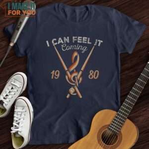 I Can Feel It Coming T Shirt Gifts for Musicians 2 1