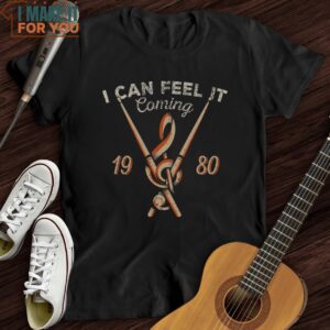 I Can Feel It Coming T Shirt Gifts for Musicians 4 1