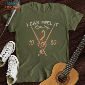 I Can Feel It Coming T Shirt Gifts for Musicians 5 1