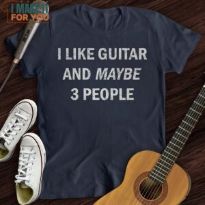 I Like Guitar and Maybe 3 People T Shirt 2