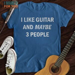 I Like Guitar and Maybe 3 People T Shirt 3