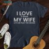 I Love When My Wife T-Shirt, Presents For Music Lovers