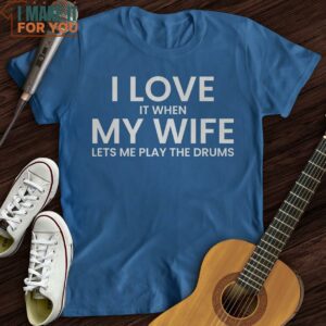 I Love When My Wife T Shirt Presents For Music Lovers 3