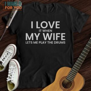 I Love When My Wife T Shirt Presents For Music Lovers 4