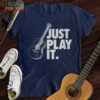Just Play It T-Shirt, Music Gifts For Music Lovers
