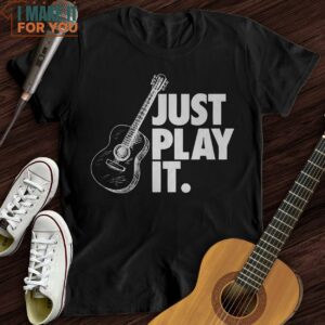 Just Play It T Shirt Music Gifts For Music Lovers 4