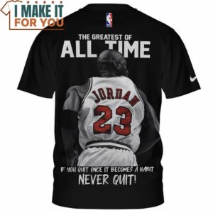 Michael Jordan The Greatest of All Time Never Quit T Shirt 2