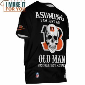 Cincinnati Bengals Asuming Im Just Fan Bengals Old Man Was Your First Mistake T Shirt 2