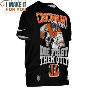 Cincinnati Bengals Fan Die Frist Then Quit T Shirt 2