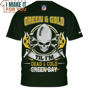 Green Bay Packers Skull Green And Gold Til Im Dead and Cold T Shirt 2