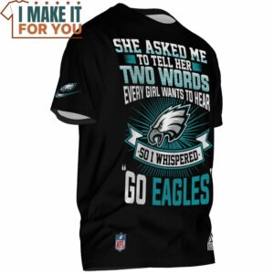 Philadelphia Eagles She Asked Me to Tell Her Two Words So I Whispered Go Eagles T Shirt 2