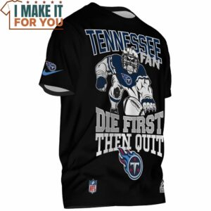 Tennessee Titans Fan Die First Then Quit NFL Warriors T Shirt 2