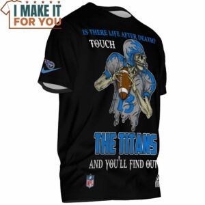 Tennessee Titans Is There Life After Death Touch The Titans And Youll Find Out T Shirt 2