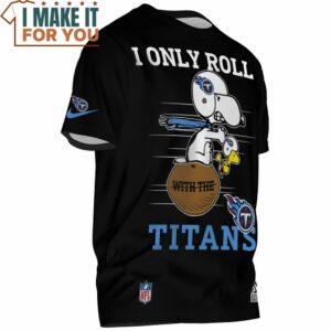 Tennessee Titans Snoopy And Woodstock I Only Roll With The Titans T Shirt 2