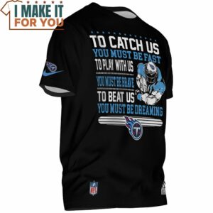 Tennessee Titans To Catch Us You Must Be Fast To Play With Us You Must Brave To Beat Us You Must Dreaming T Shirt 2