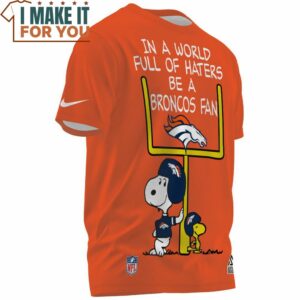 Denver Broncos In A World Full Of Haters Be A Broncos Fan T Shirt 2