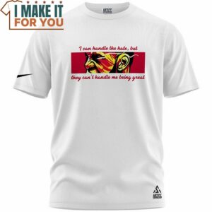 Lebron James I Can Handle The Hate but They Cant Hanlde Me Being Great Vintage T Shirt 2